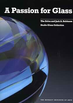 A passion for glass :the Aviva and Jack A. Robinson studio glass collection