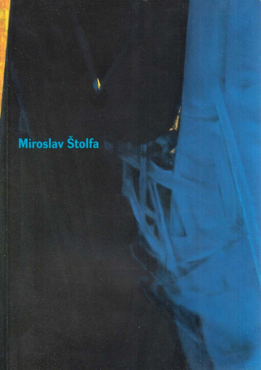 Miroslav Štolfa :malířské dílo 1956-2002 : [Muzeum umění Olomouc, Trojlodí, 6. února - 11. května 2003 : Galerie výtvarného umění v Chebu, 4. března - 16. května 2004 : Horácká galerie v Novém Městě na Moravě červen - srpen 2004