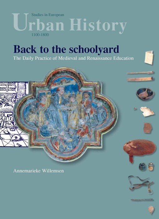 Back to the Schoolyard: The Daily Practice of Medieval and Renaissance Education (Studies in European Urban History (1100-1800))