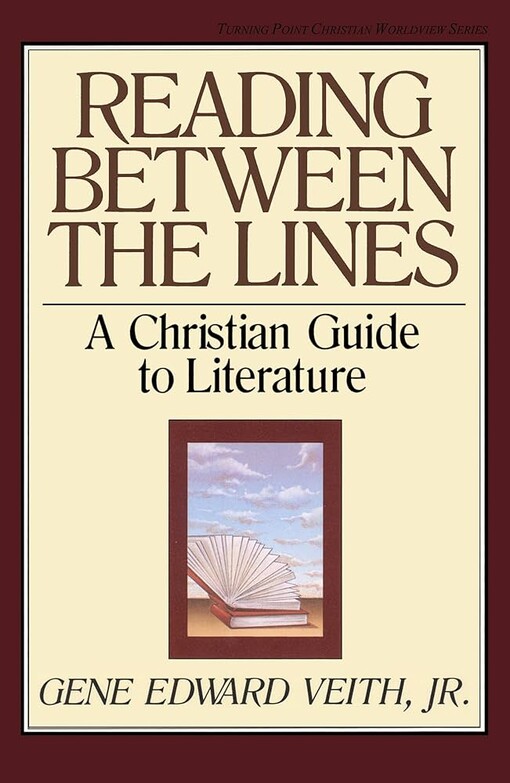 Reading Between the Lines: A Christian Guide to Literature (Turning Point Christian Worldview Series)