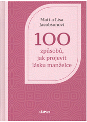 100 způsobů jak projevit lásku manželce  (odkaz v elektronickém katalogu)