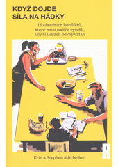 Když dojde síla na hádky : 13 zásadních konfliktů, které musí rodiče vyřešit, aby si udrželi pevný vztah  (odkaz v elektronickém katalogu)