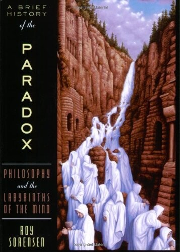 A Brief History of the Paradox: Philosophy and the Labyrinths of the Mind