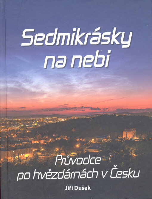 Sedmikrásky na nebi : průvodce po hvězdárnách v Česku