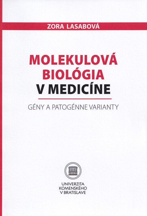 Molekulová biológia v medicíne : gény a patogénne varianty : vysokoškolská učebnica pre pregraduálne a postgraduálne štúdium na lekárskych fakultách