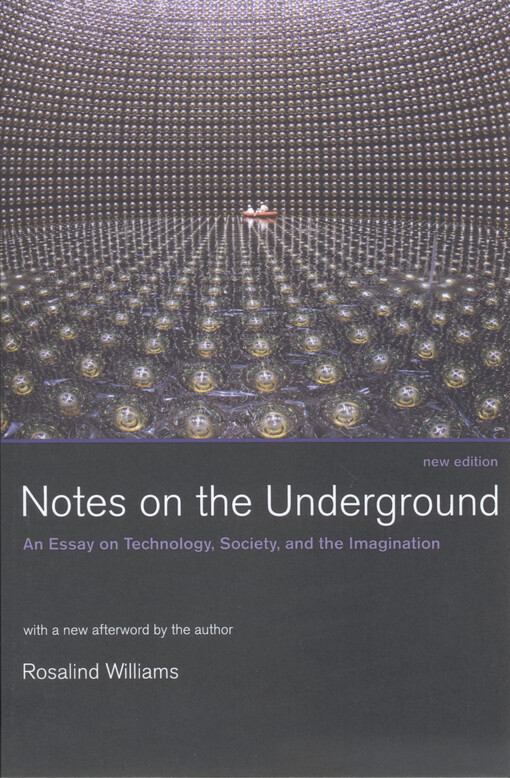 Notes on the underground : an essay on technology, society, and the imagination