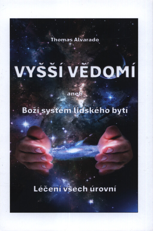 Vyšší vědomí, aneb, Boží systém lidského bytí : léčení všech úrovní