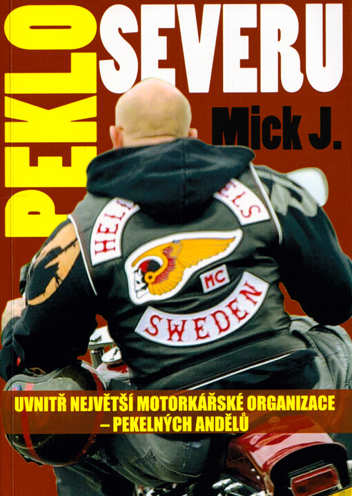 Peklo severu : uvnitř největší motorkářské organizace Pekelných Andělů : Mick J.