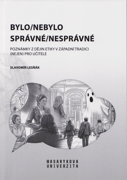 Bylo/nebylo správné/nesprávné : poznámky z dějin etiky v západní tradici (nejen) pro učitele