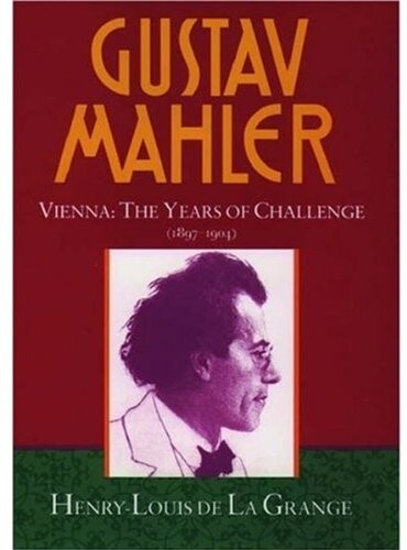 Gustav Mahler, Vol. 2: Vienna: The Years of Challenge, 1897-1904