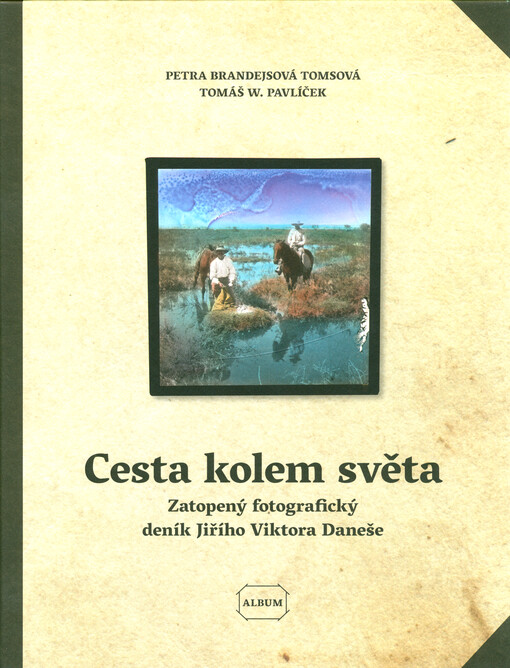 Cesta kolem světa : zatopený fotografický deník Jiřího Viktora Daneše