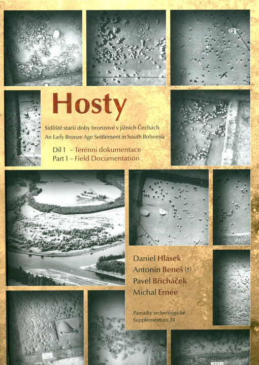 Hosty : sídliště starší doby bronzové v jižních Čechách = Hosty : an Early Bronze Age settlement in South Bohemia. Díl 1, Terénní dokumentace = Field documentation
