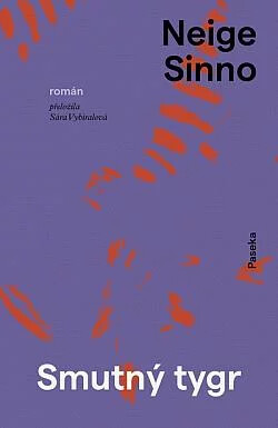 Smutný tygr / Neige Sinno ; přeložila Sára Vybíralová