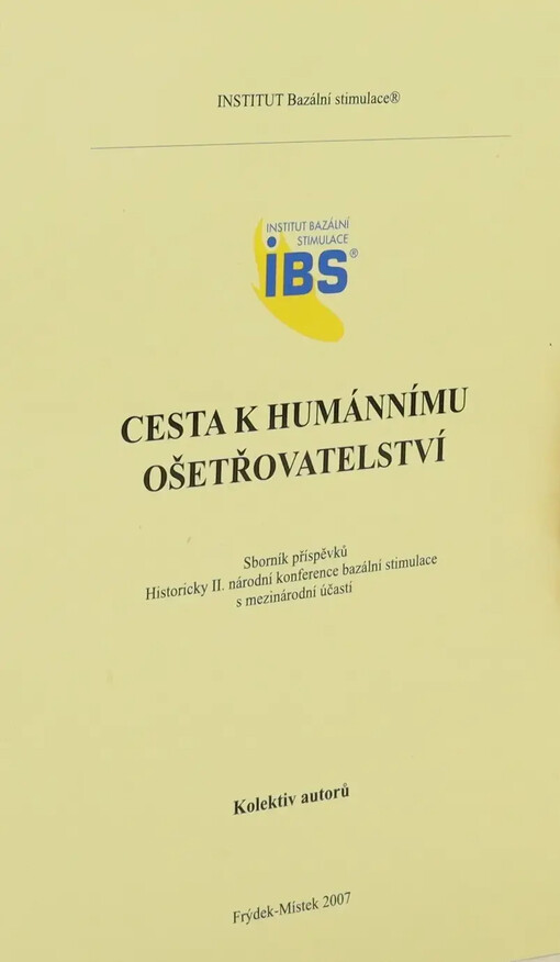 Cesta k humánnímu ošetřovatelství :historicky II. národní konference bazální stimulace s mezinárodní účastí : sborník příspěvků