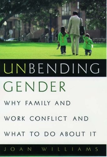 Unbending Gender: Why Family and Work Conflict and What To Do About It