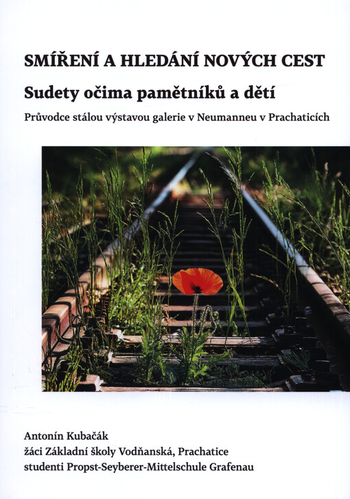 Smíření a hledání nových cest : Sudety očima pamětníků a dětí : průvodce stálou výstavou galerie v Neumanneu v Prachaticích