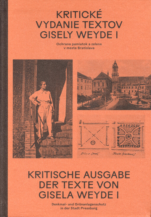 Kritické vydanie textov Gisely Weyde = Kritische Ausgabe der Texte von Gisela Weyde. I, Ochrana pamiatok a zelene v meste Bratislava = Denkmal- und Grünanlagenschutz in der Stadt Pressburg