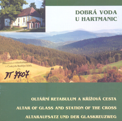 Dobrá Voda u Hartmanic : oltářní retabulum a křížová cesta = Altar of glass and station fo the cross = Altaraufsatz und der Glaskreuzweg