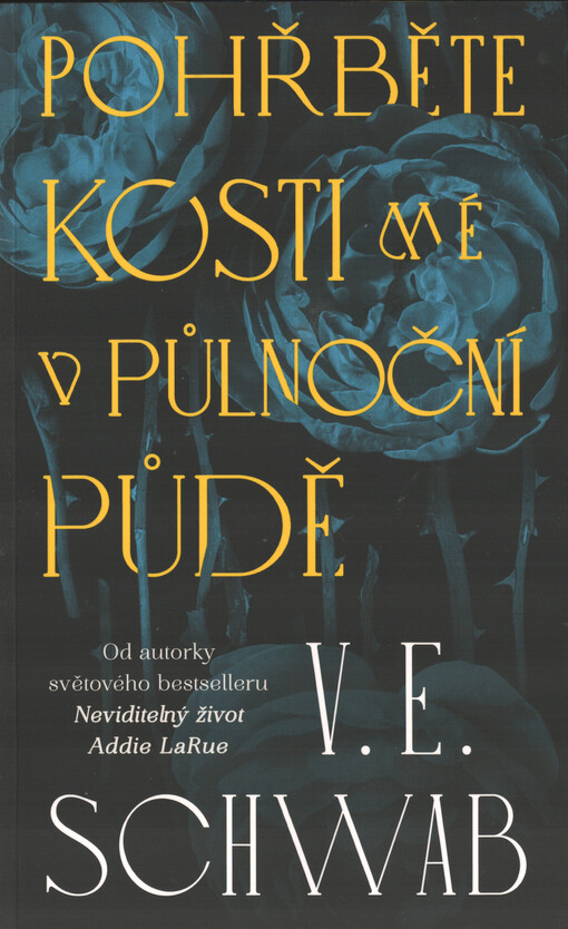 Pohřběte kosti mé v půlnoční půdě / V.E. Schwab ; z anglického originálu Bury our bones in the midnight soil ... přeložila Romana Bičíková
