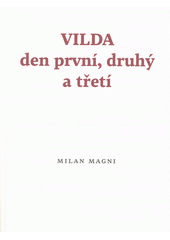 Vilda : den první, druhý a třetí  (odkaz v elektronickém katalogu)