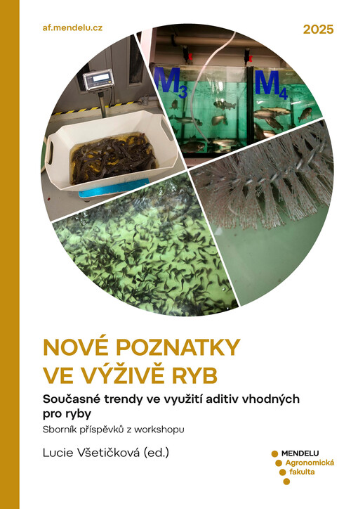 Nové poznatky ve výživě ryb : současné trendy ve využití aditiv vhodných pro ryby : sborník příspěvků z workshopu, 16. září 2025