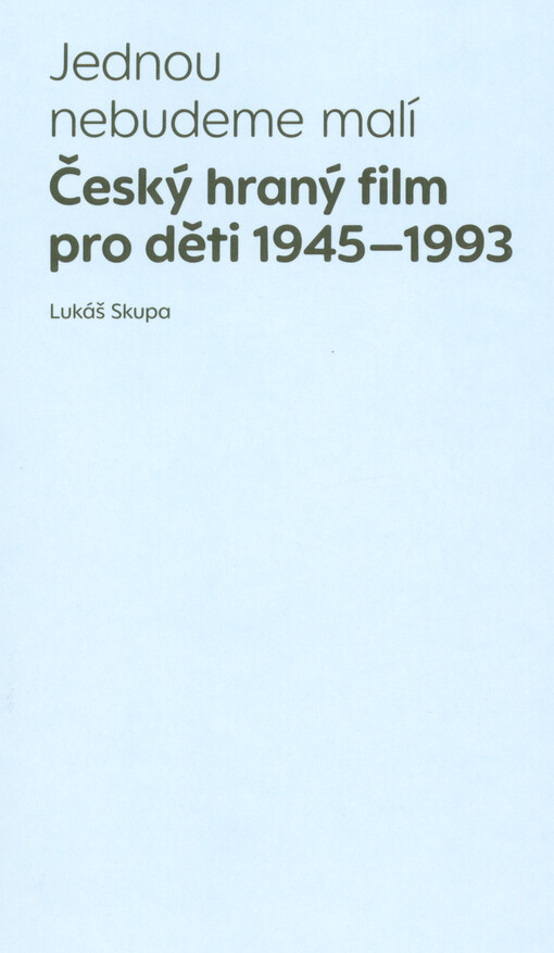 Jednou nebudeme malí : český hraný film pro děti 1945-1993