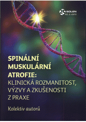 Spinální muskulární atrofie: klinická rozmanitost, výzvy a zkušenosti z praxe  (odkaz v elektronickém katalogu)
