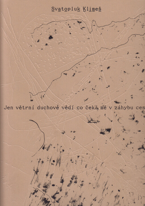 Svatopluk Klimeš : jen větrní duchové vědí, co čeká mě v záhybu cesty