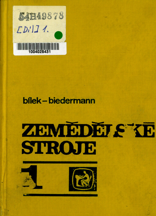 Zemědělské stroje : Učební texty pro stř. zeměd. techn. školy oboru mechanizace zeměd. výroby. 1. [díl