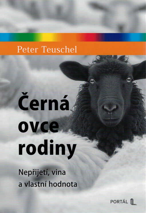 Černá ovce rodiny : nepřijetí, vina a vlastní hodnota / Peter Teuschel ; z německého originálu Das schwarze Schaf přeložil Petr Babka