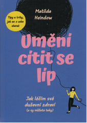 Umění cítit se líp : jak léčím své duševní zdraví (a vy můžete taky)  (odkaz v elektronickém katalogu)