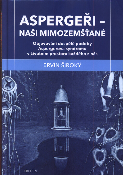 Aspergeři - naši mimozemšťané : objevování dospělé osoby Aspergerova syndromu v životním prostoru každého z nás / Ervin Široký