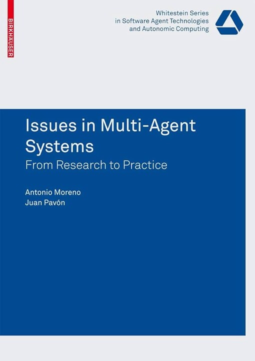 Issues in Multi-Agent Systems : The AgentCities.ES Experience / edited by Antonio Moreno, Juan Pavón