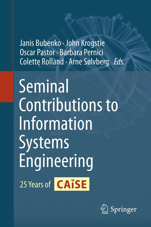 Seminal Contributions to Information Systems Engineering : 25 Years of CAiSE / edited by Janis Bubenko, John Krogstie, Oscar Pastor, Barbara Pernici, Colette Rolland, Arne Sølvberg