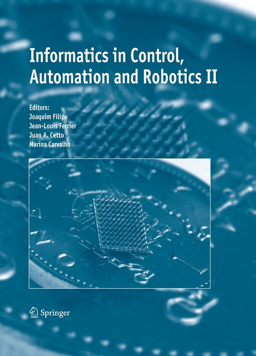 Informatics in Control, Automation and Robotics II / edited by Joaquim Filipe, Jean-Louis Ferrier, Juan A. Cetto, Marina Carvalho