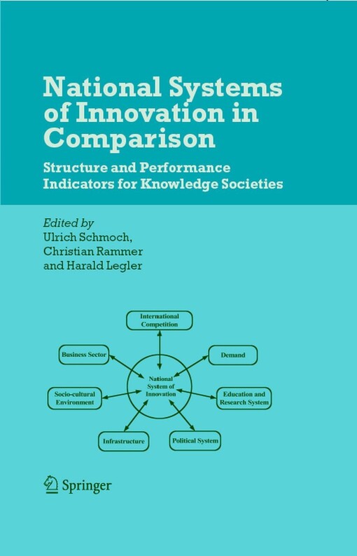 National Systems of Innovation in Comparison : Structure and Performance Indicators for Knowledge Societies / edited by Ulrich Schmoch, Christian Rammer, Harald Legler