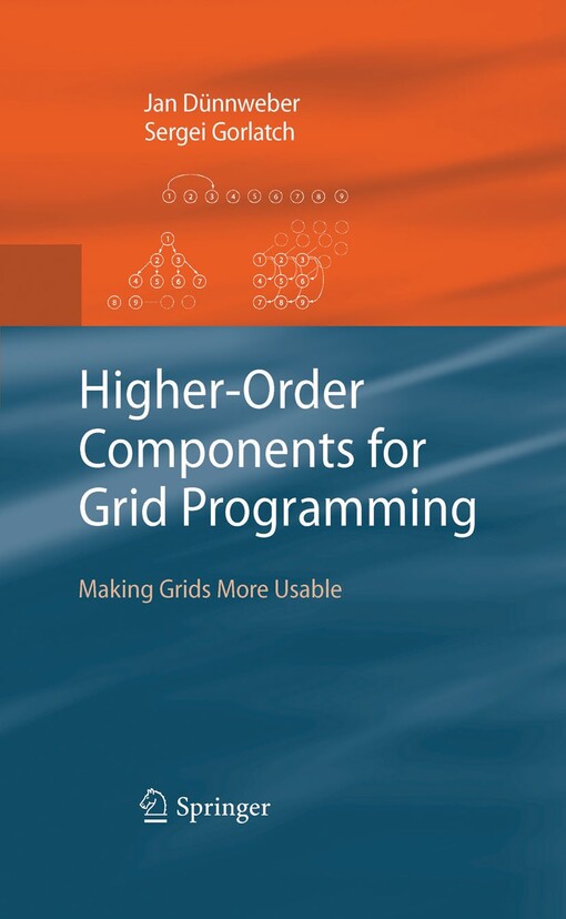 Higher-Order Components for Grid Programming : Making Grids More Usable / by Jan Dünnweber, Sergei Gorlatch