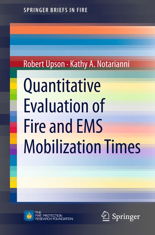 Quantitative Evaluation of Fire and EMS Mobilization Times / by Robert Upson, Kathy A. Notarianni