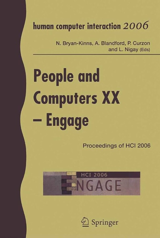 People and Computers XX - Engage : Proceedings of HCI 2006 / edited by Nick Bryan-Kinns, Ann Blanford, Paul Curzon, Laurence Nigay
