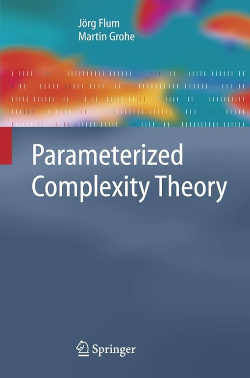 Parameterized Complexity Theory / by J. Flum, M. Grohe