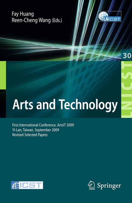 Arts and Technology : First International Conference, ArtsIT 2009, Yi-Lan, Taiwan, September 24-25, 2009, Revised Selected Papers / edited by Fay Huang, Reen-Cheng Wang