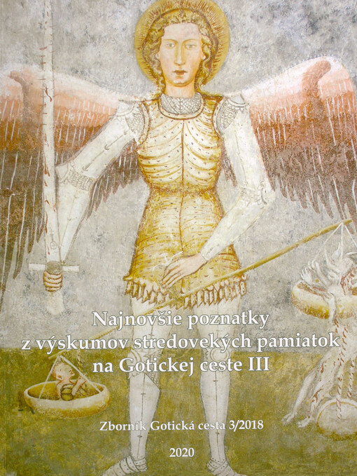 Najnovšie poznatky z výskumov stredovekých pamiatok na Gotickej ceste III : zborník Gotická cesta 3/2018