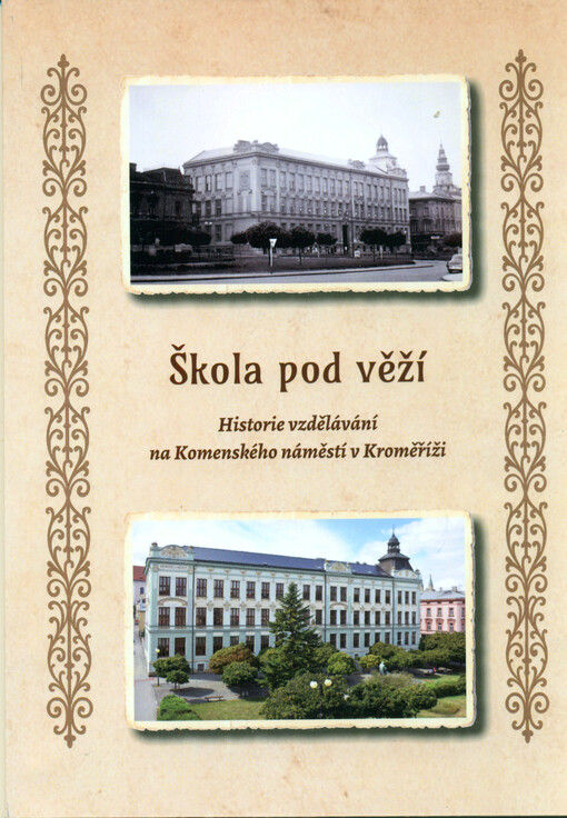 Škola pod věží : historie vzdělávání na Komenského náměstí v Kroměříži
