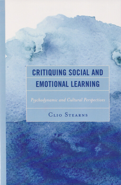 Critiquing social and emotional learning : psychodynamic and cultural perspectives