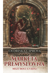 Markéta Přemyslovna : mezi mocí a vášní  (odkaz v elektronickém katalogu)