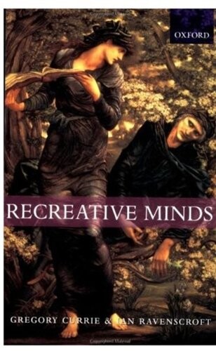 Recreative Minds: Imagination in Philosophy and Psychology