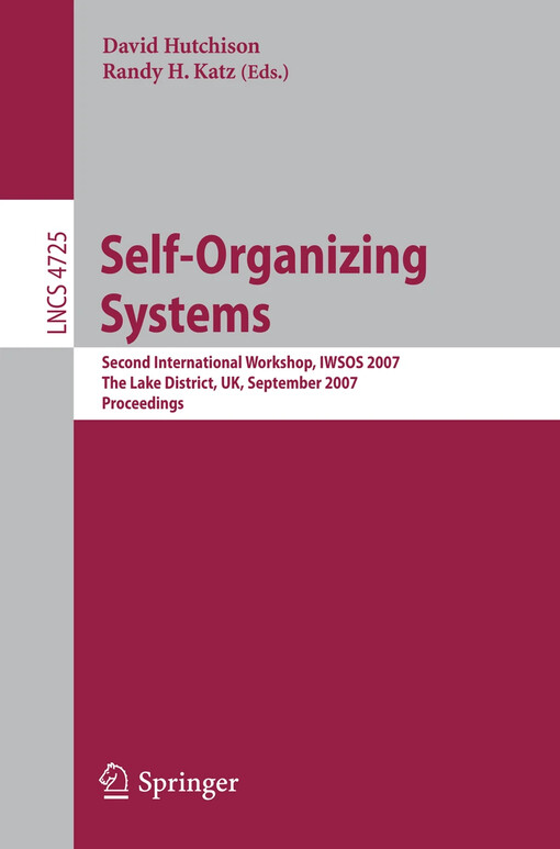 Self-organizing systems : second international workshop, IWSOS 2007, The Lake District, UK, September 11-13, 2007 : proceedings / David Hutchison, Randy H. Katz (eds.)