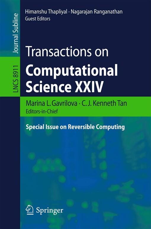 Transactions on computational science XXIV : special issue on reversible computing / Marina L. Gavrilova, C.J. Kenneth Tan, Himanshu Thapliyal, Nagarajan Ranganathan (eds.)