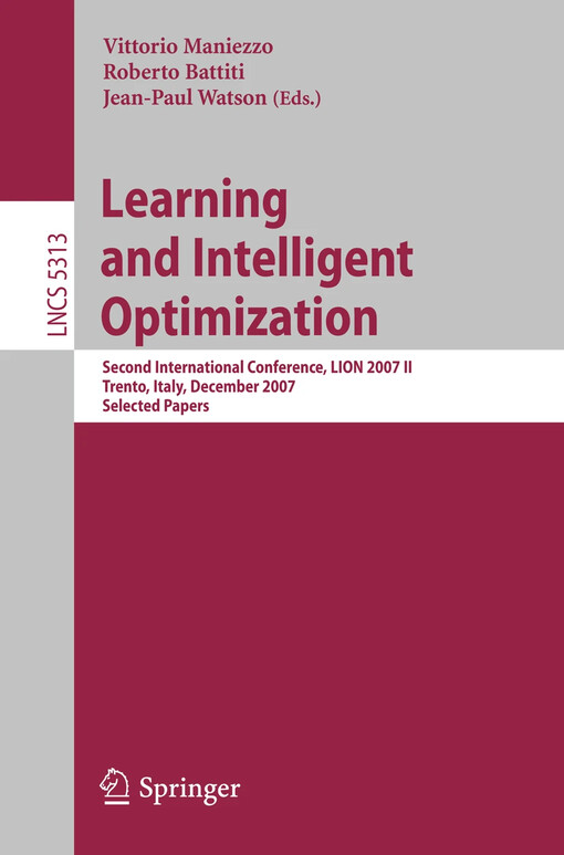 Learning and Intelligent Optimization : Second International Conference, LION 2007 II, Trento, Italy, December 8-12, 2007. Selected Papers / edited by Vittorio Maniezzo, Roberto Battiti, Jean-Paul Watson