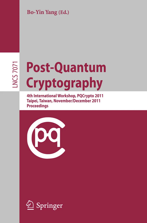 Post-Quantum Cryptography : 4th International Workshop, PQCrypto 2011, Taipei, Taiwan, November 29 - December 2, 2011. Proceedings / edited by Bo-Yin Yang